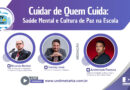 A Web TV Undime transmite a Live, Cuidar de Quem Cuida: Saúde Mental e Cultura de Paz na Escola
