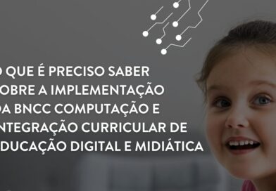 O que é preciso saber sobre a implementação da BNCC Computação e integração curricular de educação digital e midiática