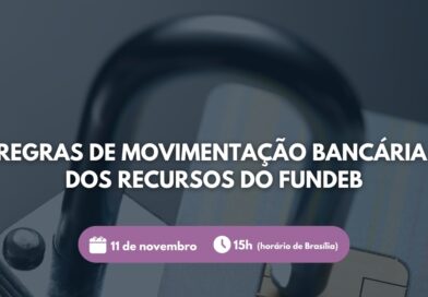 Videoconferência vai orientar redes públicas de ensino sobre os novos procedimentos das movimentações financeiras das contas do Fundeb