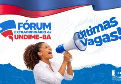 Undime Bahia anuncia últimas vagas para o Fórum Extraordinário que acontece em Salvador nos dias 07, 08 e 09 de abril