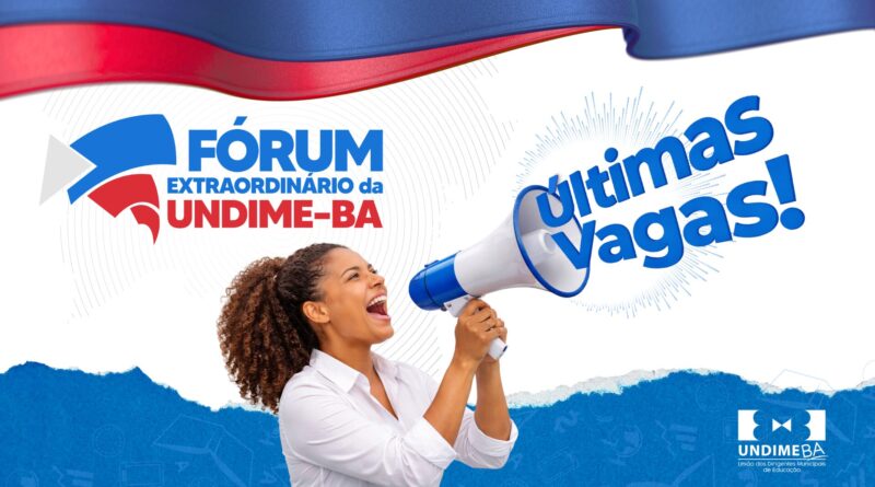 Undime Bahia anuncia últimas vagas para o Fórum Extraordinário que acontece em Salvador nos dias 07, 08 e 09 de abril