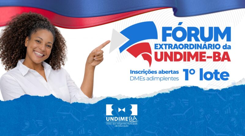 Inscrições abertas para o Fórum Extraordinário da UNDIME Bahia que acontece em Salvador dias 07, 08 e 09 de abril