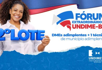 Aberto o Segundo Lote de Inscrições para o Fórum Extraordinário da Undime Bahia que acontece nos dias 07, 08 e 09 de abril