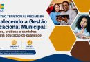 Encontros Territoriais da Undime Bahia promovem formação e articulação para fortalecer a gestão da educação municipal
