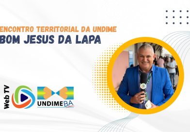 Web TV Undime Bahia realiza cobertura do Encontro Territorial em Bom Jesus da Lapa